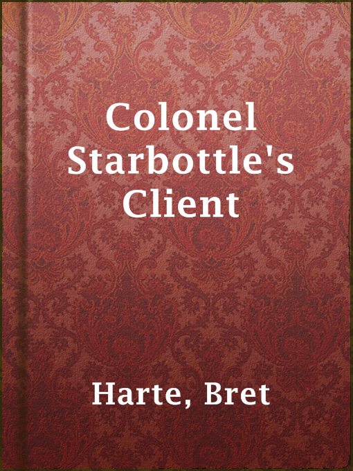 Title details for Colonel Starbottle's Client by Bret Harte - Wait list